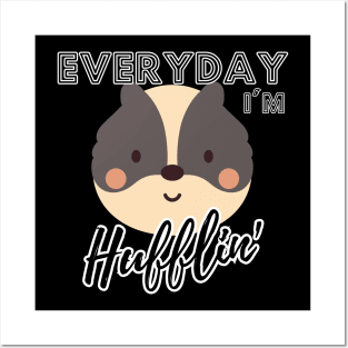 Everyday I'm Hufflin' Posters and Art